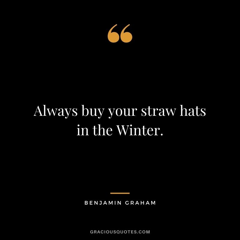 Always buy your straw hats in the Winter.