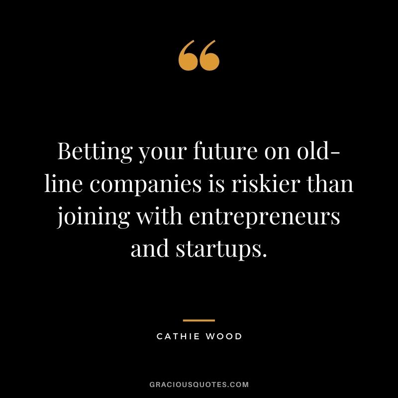 Betting your future on old-line companies is riskier than joining with entrepreneurs and startups.