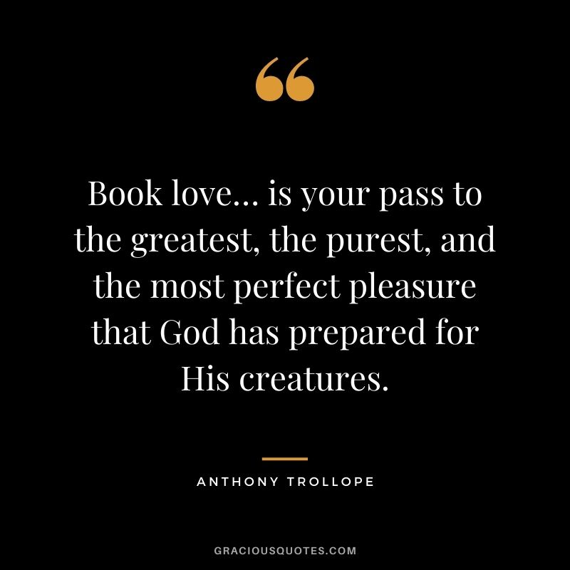 Book love… is your pass to the greatest, the purest, and the most perfect pleasure that God has prepared for His creatures.