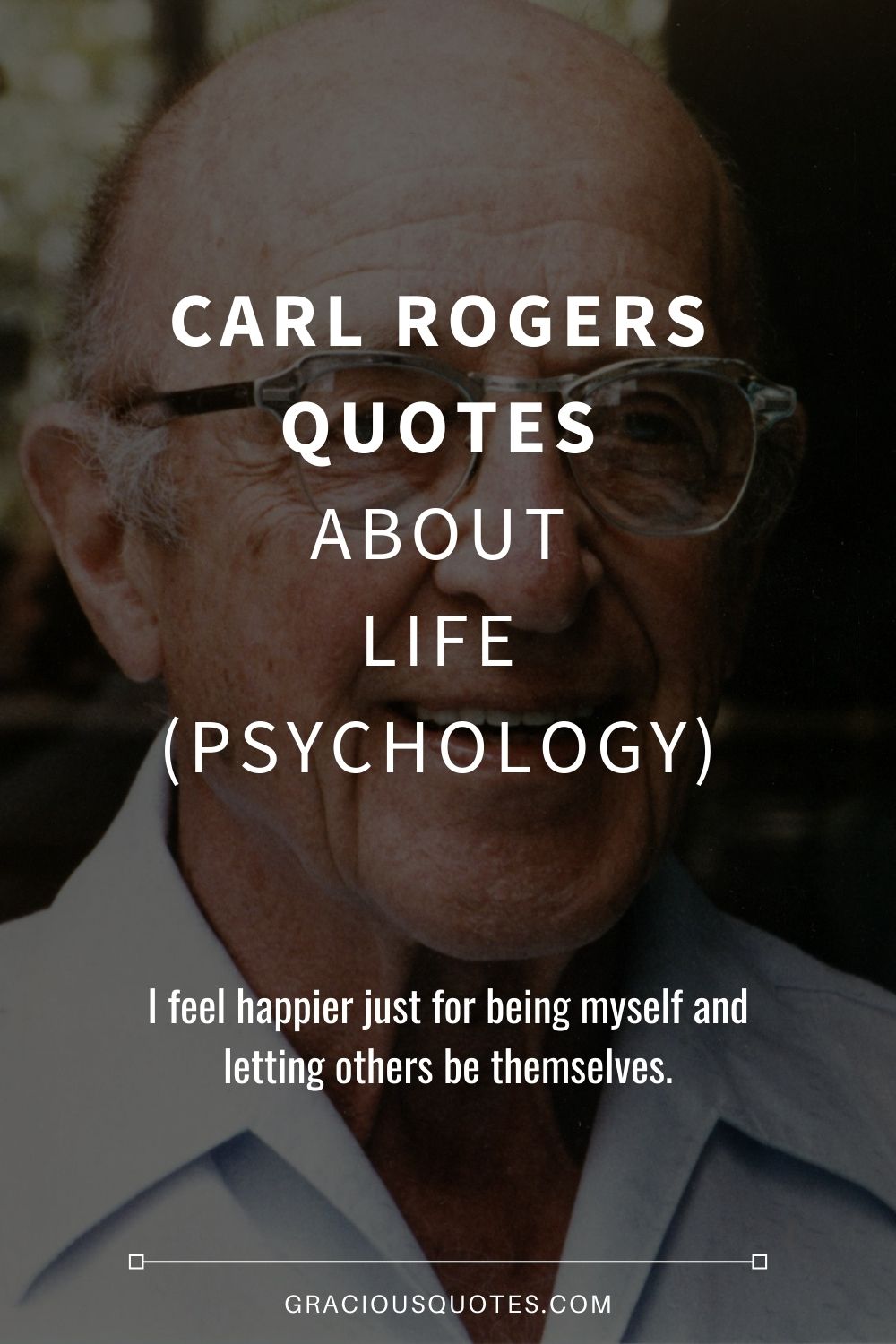 Carl Rogers Quotes About Life (PSYCHOLOGY) - Gracious Quotes