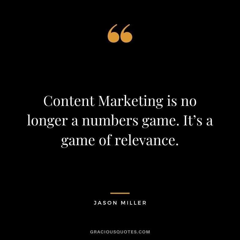 Content Marketing is no longer a numbers game. It’s a game of relevance. – Jason Miller