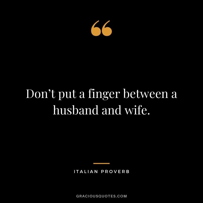 Don’t put a finger between a husband and wife.