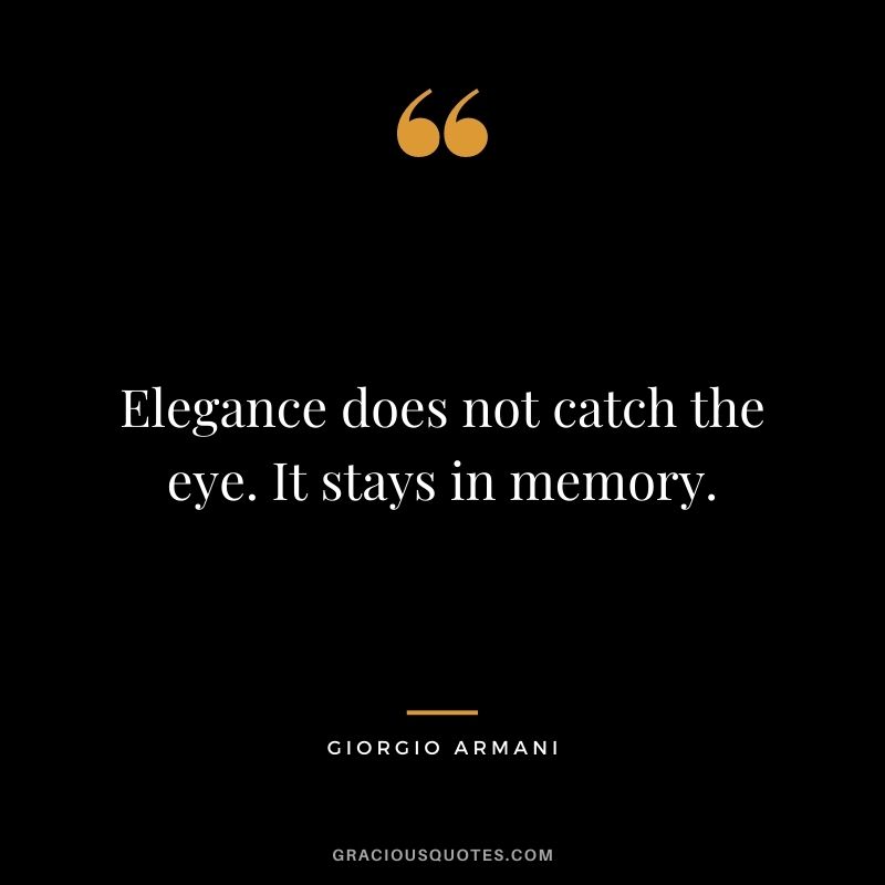 Elegance does not catch the eye. It stays in memory.