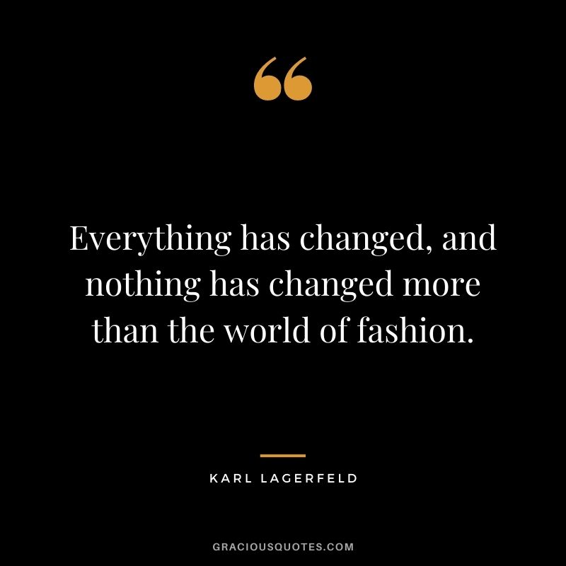 Everything has changed, and nothing has changed more than the world of fashion.