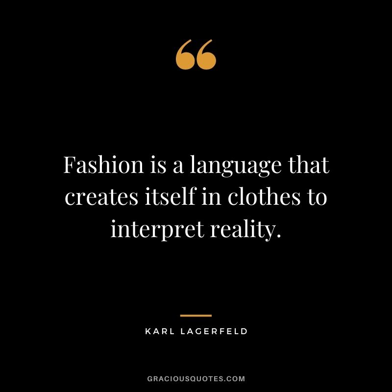 Fashion is a language that creates itself in clothes to interpret reality.