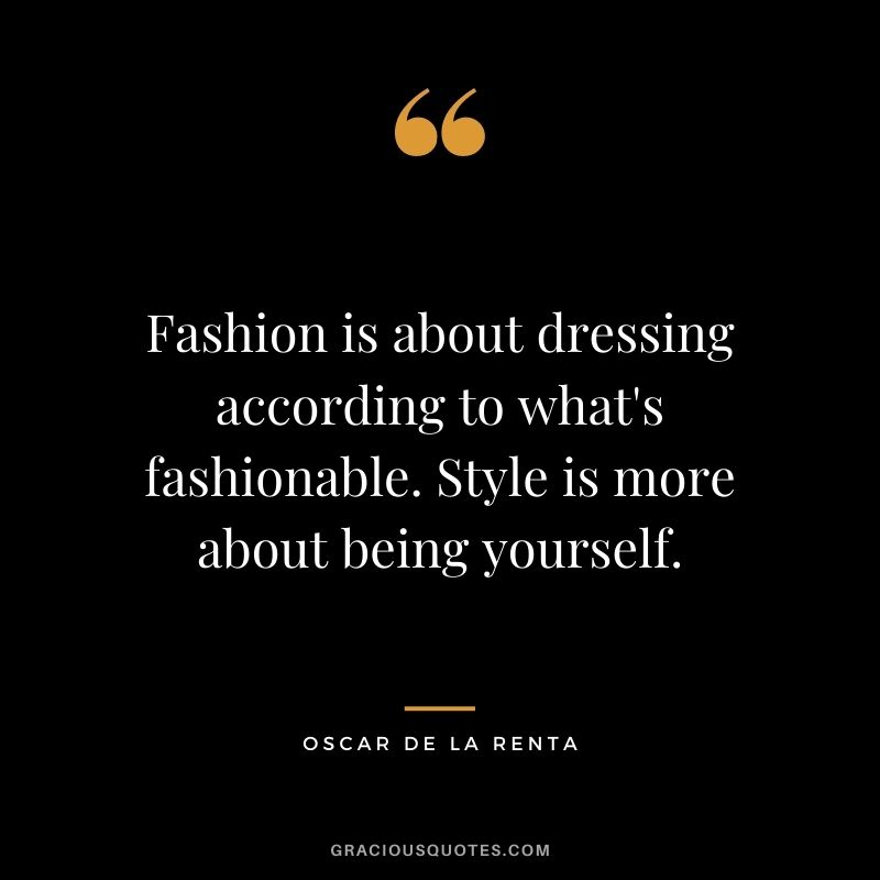 Fashion is about dressing according to what's fashionable. Style is more about being yourself.