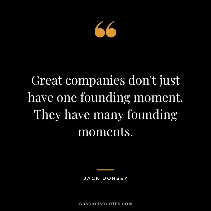 Great companies don't just have one founding moment. They have many founding moments.