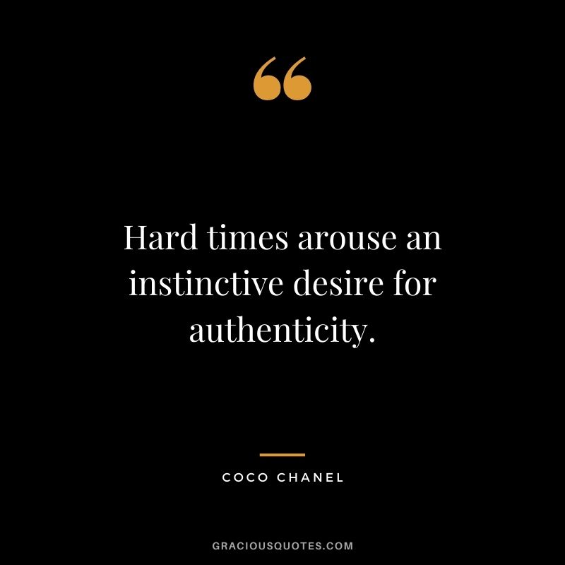 Hard times arouse an instinctive desire for authenticity.