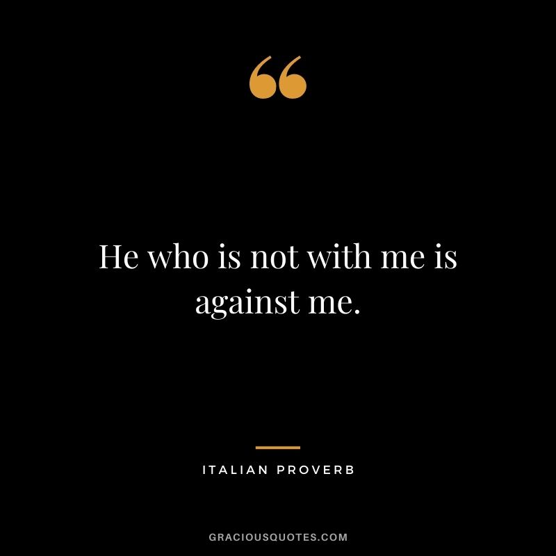 He who is not with me is against me.