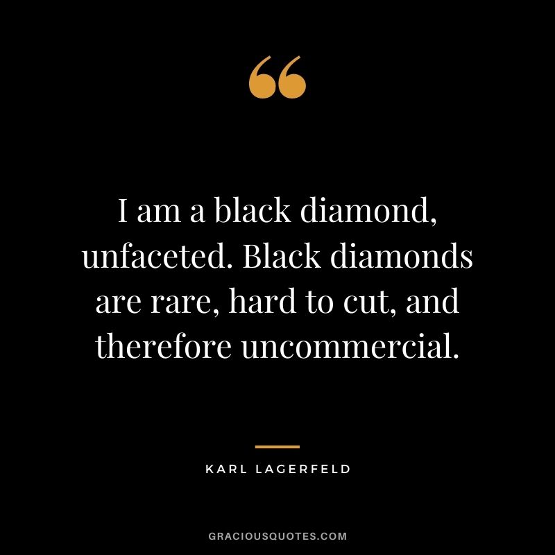 I am a black diamond, unfaceted. Black diamonds are rare, hard to cut, and therefore uncommercial.