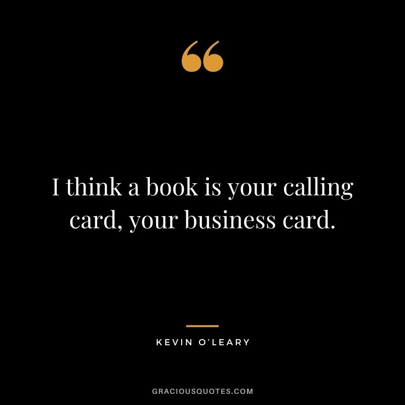 I think a book is your calling card, your business card.