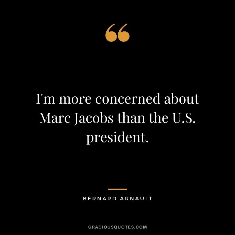 I'm more concerned about Marc Jacobs than the U.S. president.