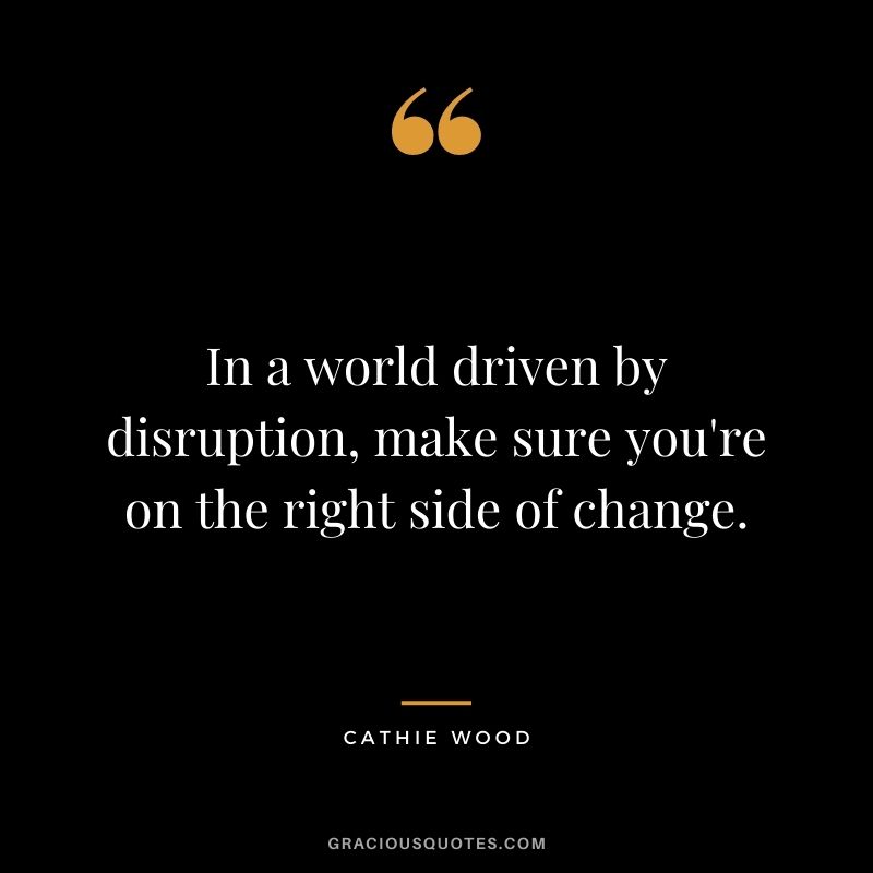 In a world driven by disruption, make sure you're on the right side of change.