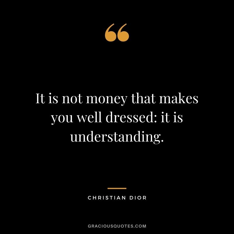 It is not money that makes you well dressed it is understanding.