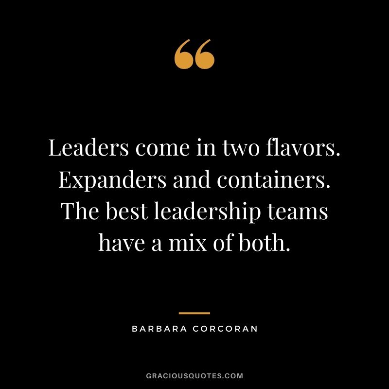 Leaders come in two flavors. Expanders and containers. The best leadership teams have a mix of both.