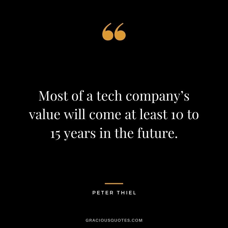 Most of a tech company’s value will come at least 10 to 15 years in the future.