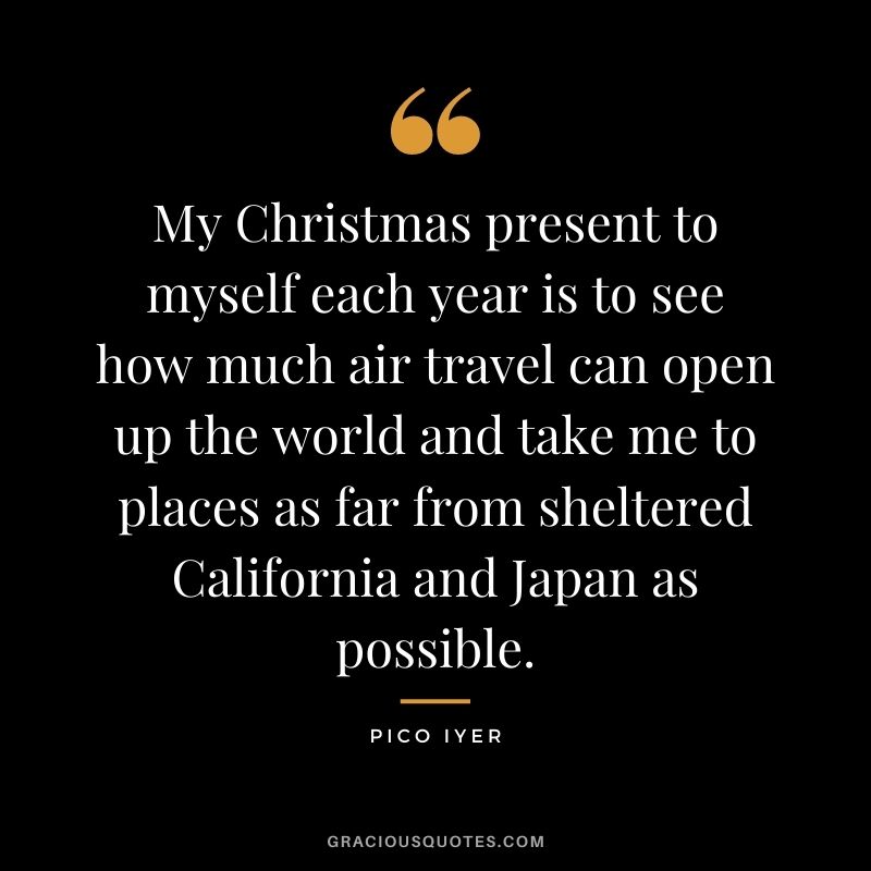 My Christmas present to myself each year is to see how much air travel can open up the world and take me to places as far from sheltered California and Japan as possible.