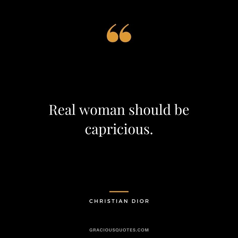 Real woman should be capricious.
