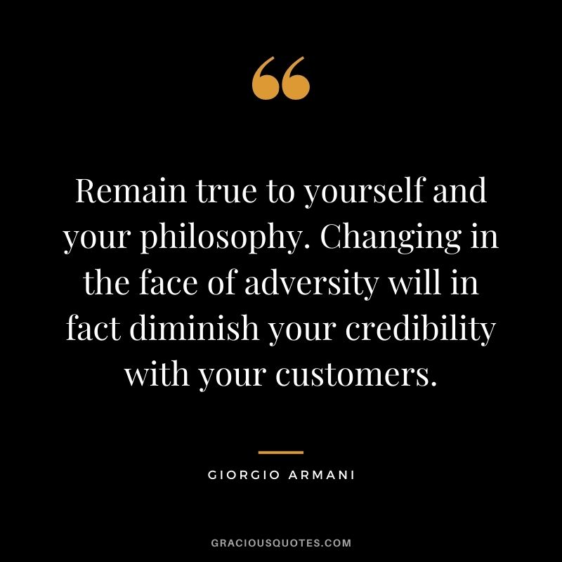 Remain true to yourself and your philosophy. Changing in the face of adversity will in fact diminish your credibility with your customers.