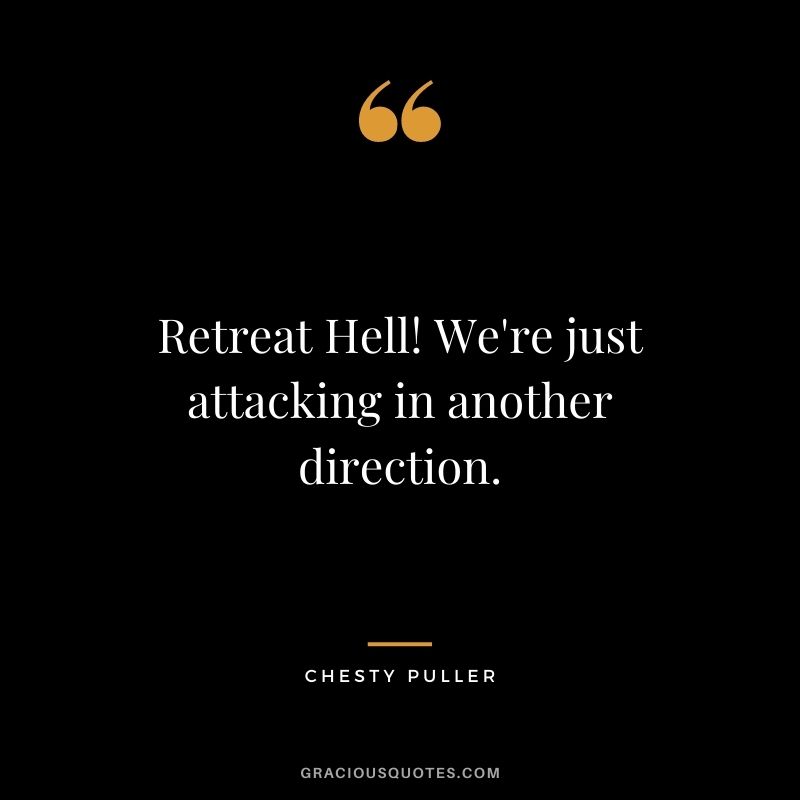 Retreat Hell! We're just attacking in another direction.