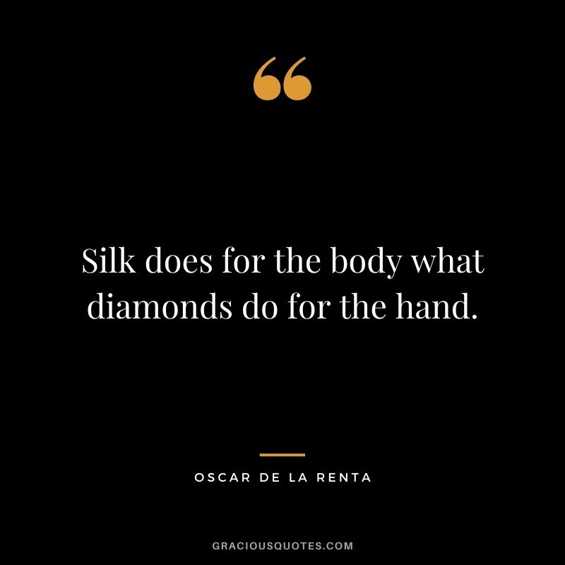 Silk does for the body what diamonds do for the hand.