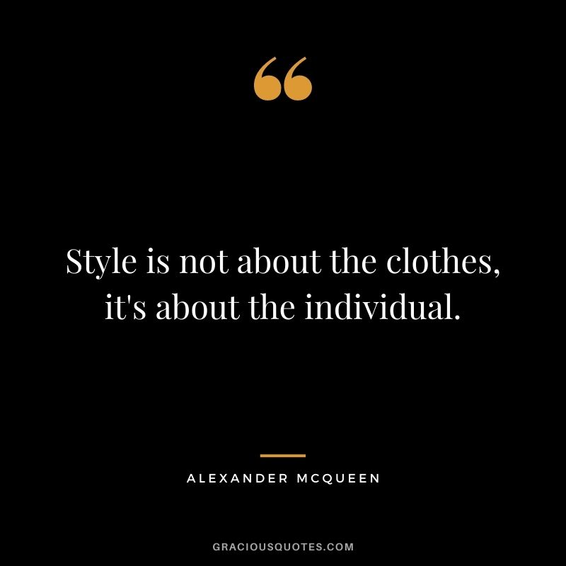 Style is not about the clothes, it's about the individual.