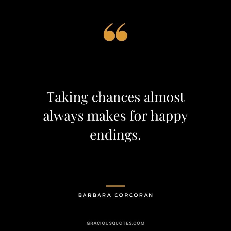 Taking chances almost always makes for happy endings.