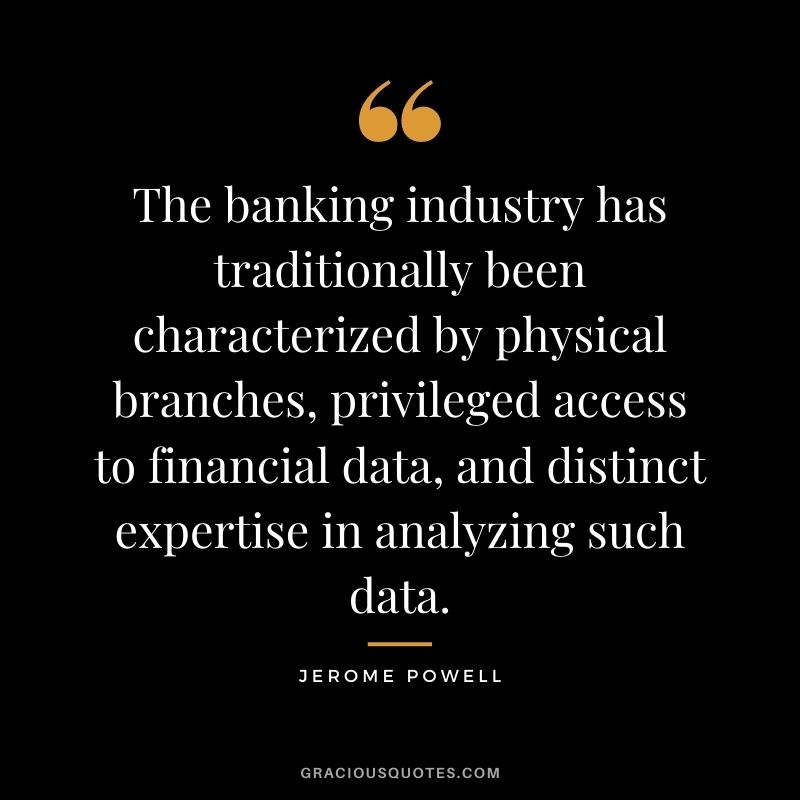 The banking industry has traditionally been characterized by physical branches, privileged access to financial data, and distinct expertise in analyzing such data.