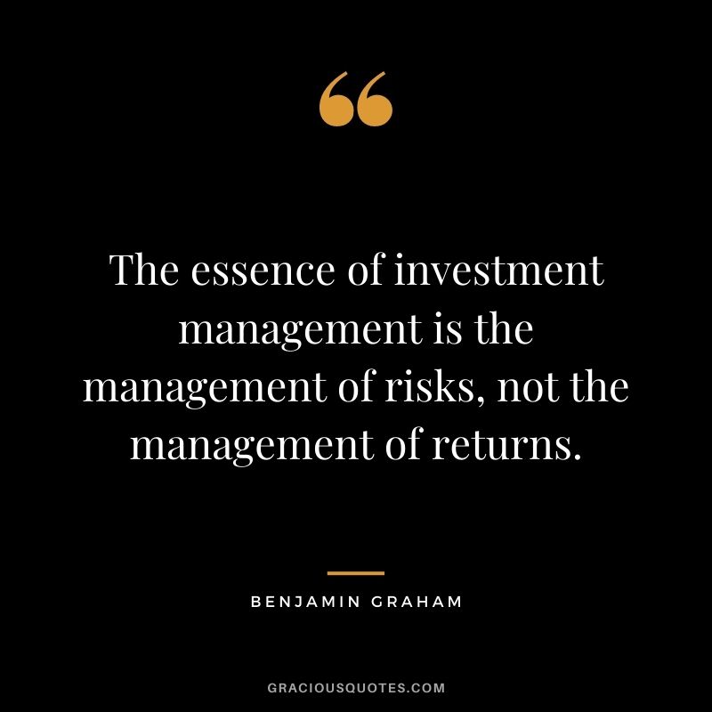 The essence of investment management is the management of risks, not the management of returns.