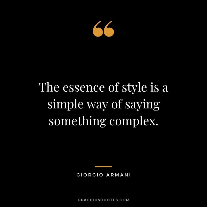 The essence of style is a simple way of saying something complex.