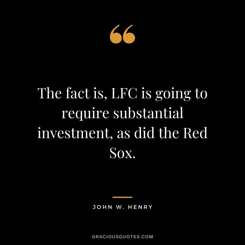 The fact is, LFC is going to require substantial investment, as did the Red Sox.