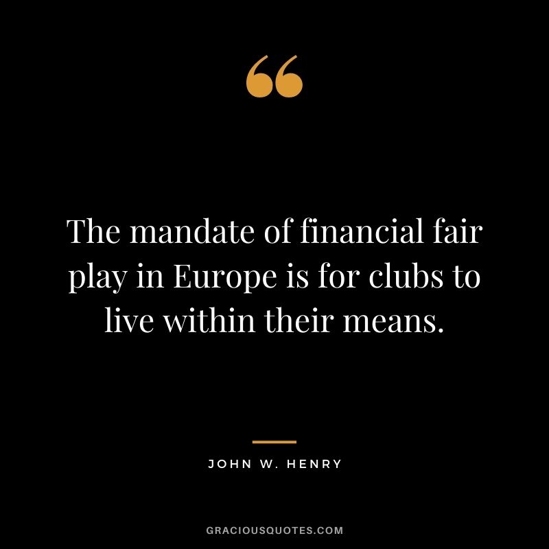 The mandate of financial fair play in Europe is for clubs to live within their means.
