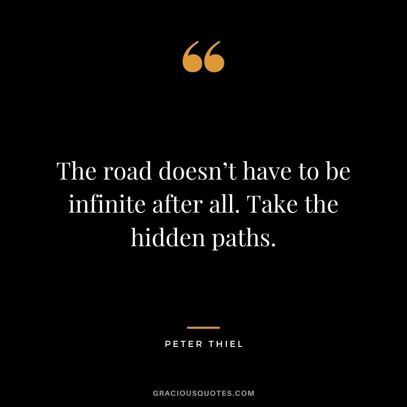 The road doesn’t have to be infinite after all. Take the hidden paths.