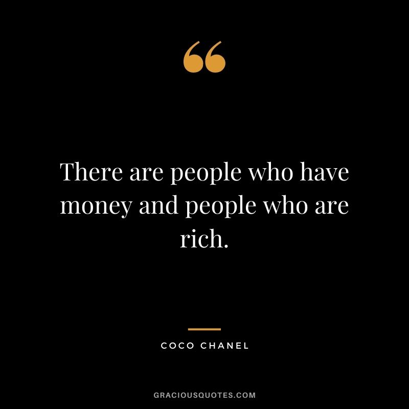 There are people who have money and people who are rich.
