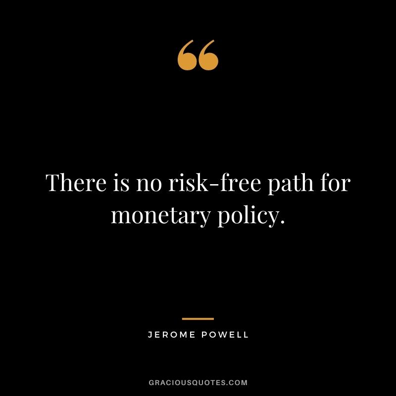 There is no risk-free path for monetary policy.