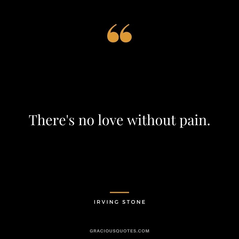 There's no love without pain.