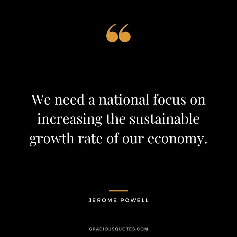 We need a national focus on increasing the sustainable growth rate of our economy.