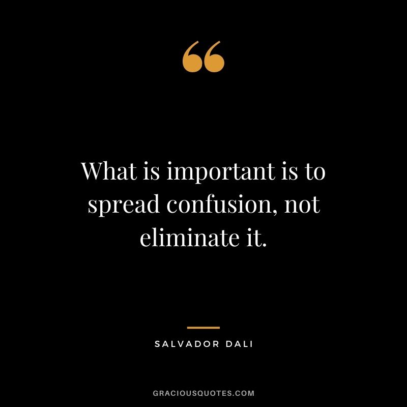 What is important is to spread confusion, not eliminate it.
