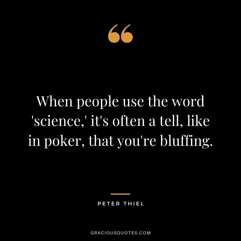 When people use the word 'science,' it's often a tell, like in poker, that you're bluffing.