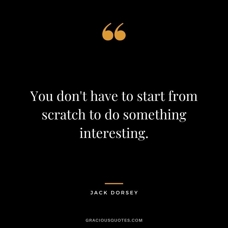 You don't have to start from scratch to do something interesting.