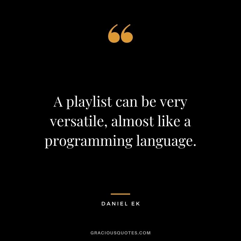 A playlist can be very versatile, almost like a programming language.