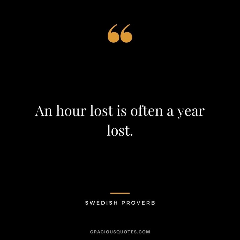An hour lost is often a year lost.