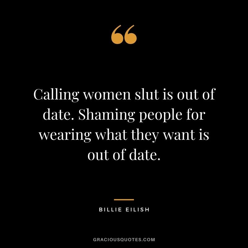 Calling women slut is out of date. Shaming people for wearing what they want is out of date.