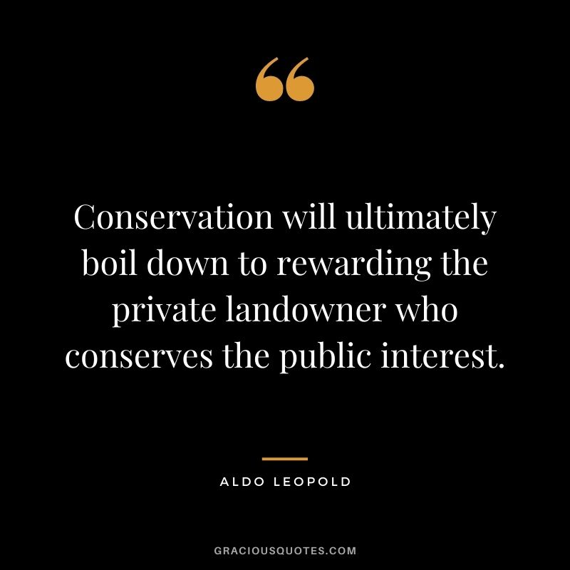 Conservation will ultimately boil down to rewarding the private landowner who conserves the public interest.