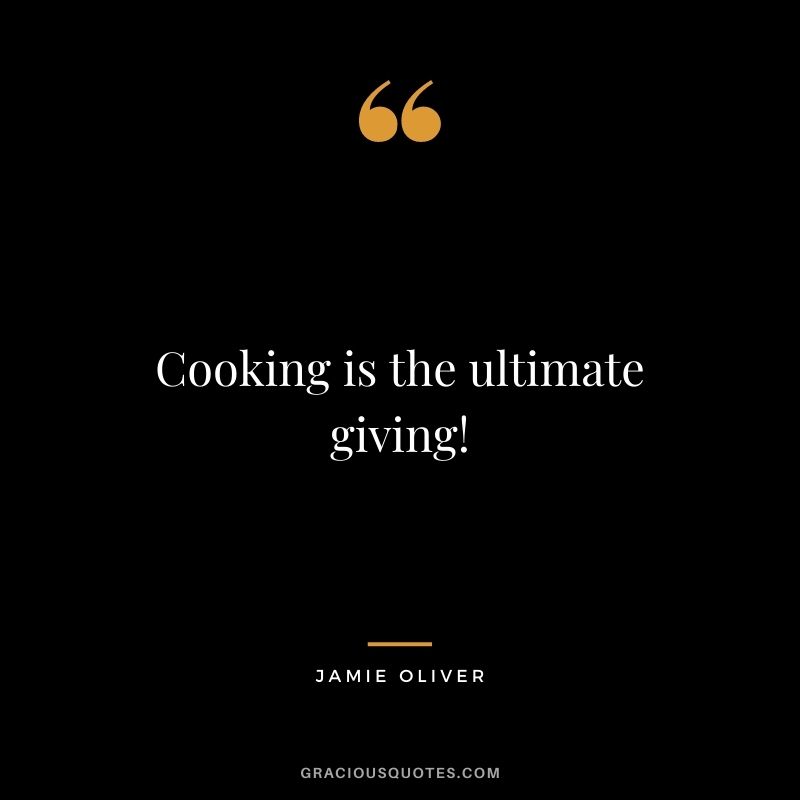 Cooking is the ultimate giving!