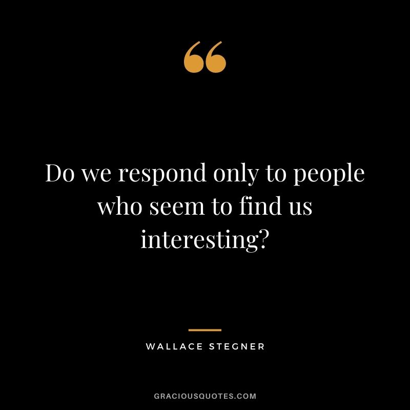 Do we respond only to people who seem to find us interesting