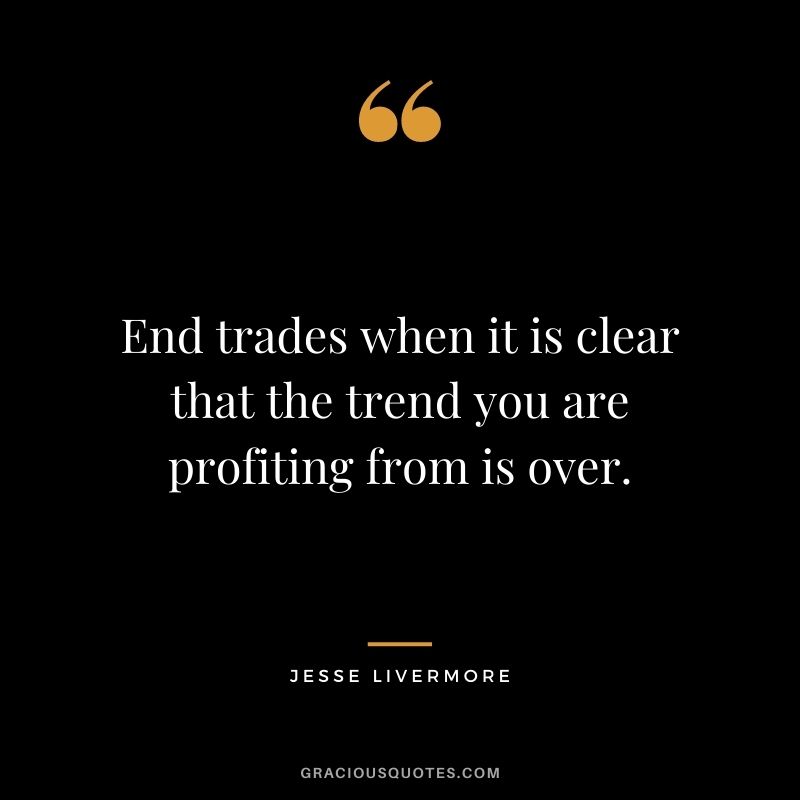 End trades when it is clear that the trend you are profiting from is over.