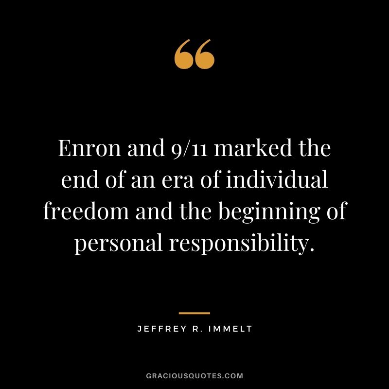 Enron and 911 marked the end of an era of individual freedom and the beginning of personal responsibility.