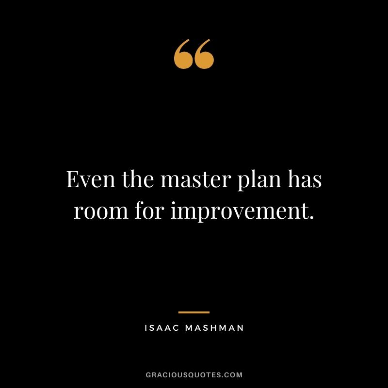 Even the master plan has room for improvement.
