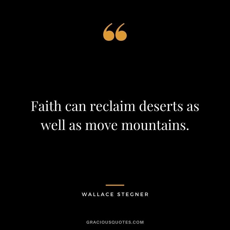 Faith can reclaim deserts as well as move mountains.